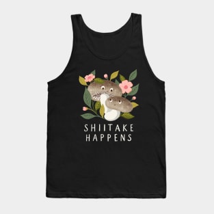 Shiitake Happens - Funny Mushroom Art Tank Top